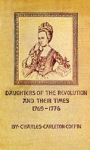 [Gutenberg 29849] • Daughters of the Revolution and Their Times / 1769 - 1776 A Historical Romance